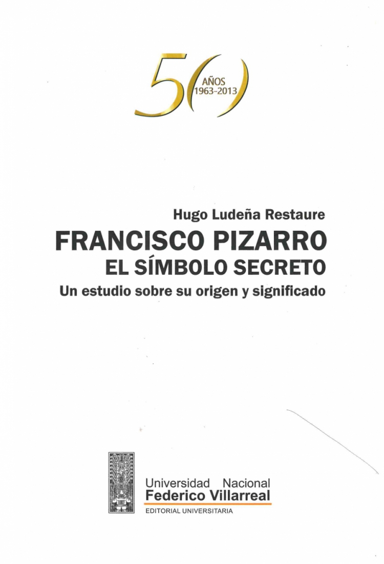 Francisco Pizarro el símbolo secreto. Un estudio sobre su origen y significado