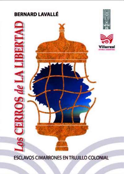 Los cerros de la libertad. Esclavos cimarrones en Trujillo colonial