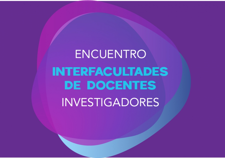 ENCUENTRO INTERFACULTADES DE DOCENTES INVESTIGADORES