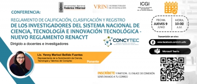 Conferencia: &quot;Reglamento de Calificación, Clasificación y Registro de los Investigadores del Sistema Nacional de Ciencia, Tecnología e Innovación Tecnológica - Nuevo Reglamento Renacyt&quot;